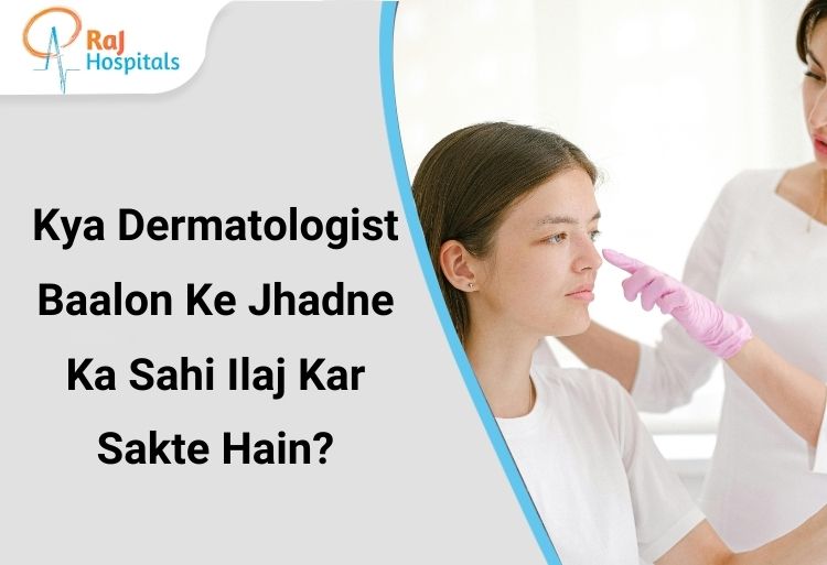Kya dermatologist baalon ke jhadne ka sahi ilaj kar sakte hain, Raj Hospitals me hair fall checkup aur treatment